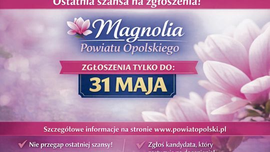 Starosta Opolski wydłuża termin zgłoszeń do Nagrody „Magnolia Powiatu Opolskiego”. Ostateczny termin: 31 maja